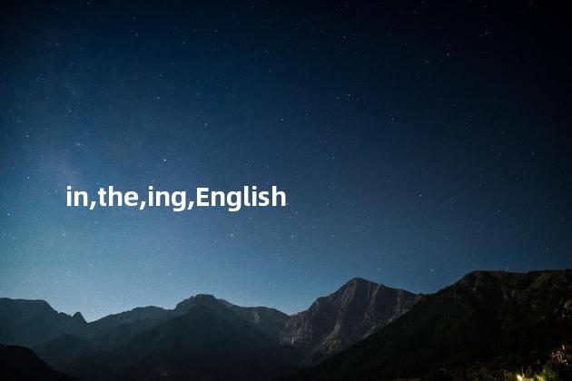 in,the,ing,English,is